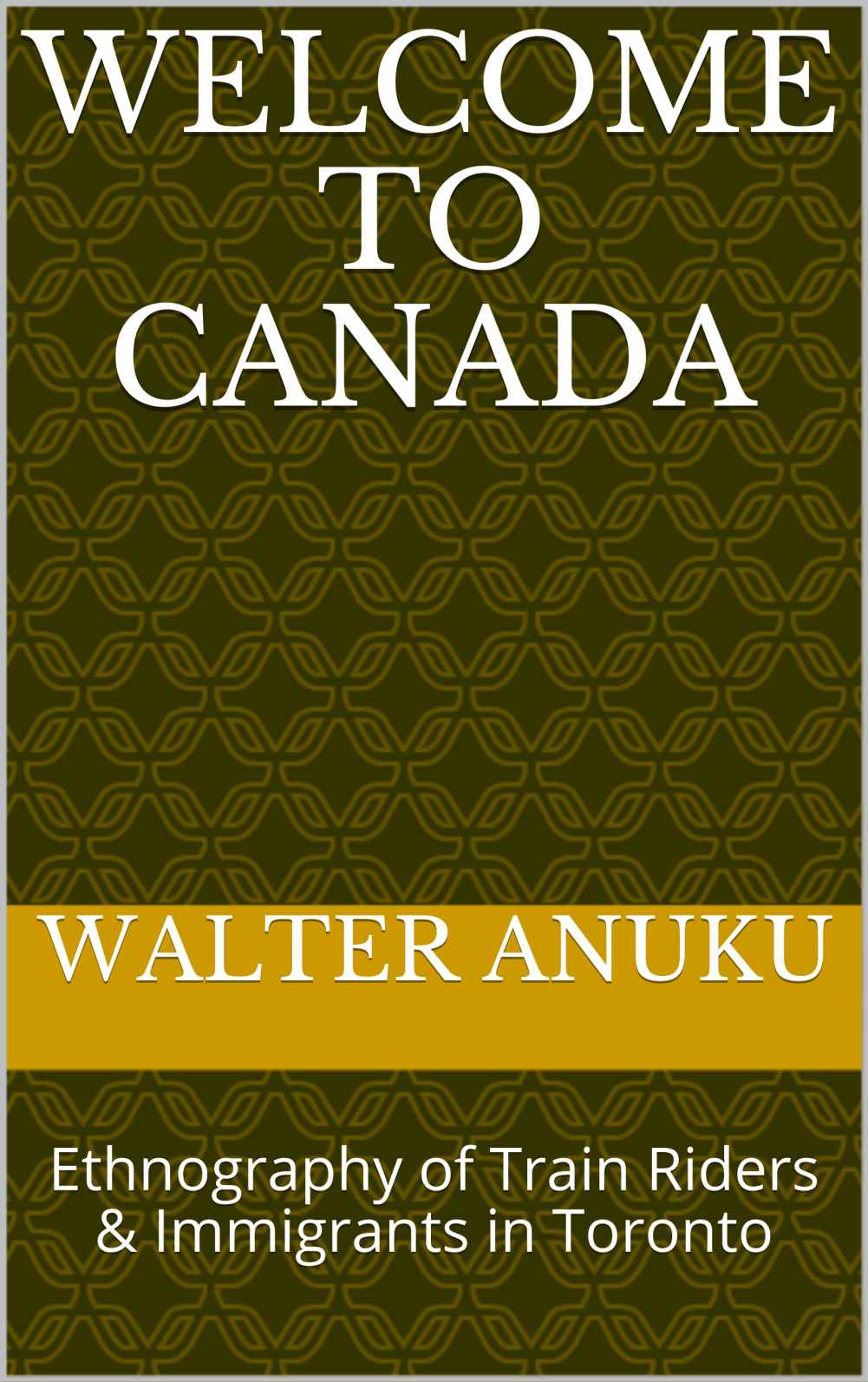 welcome to Canada By Walter Anuku